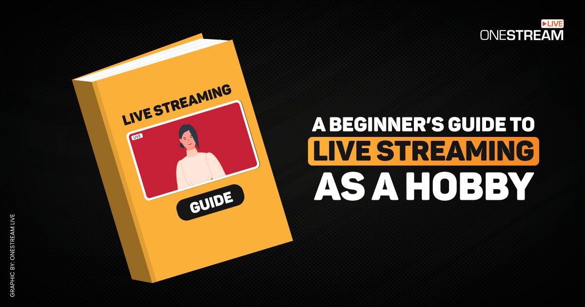 Guide to Live Streaming as a Hobby