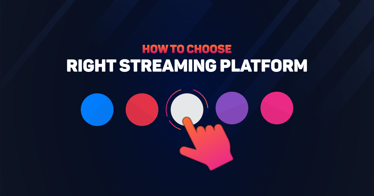 How to Choose the Right Streaming Platform