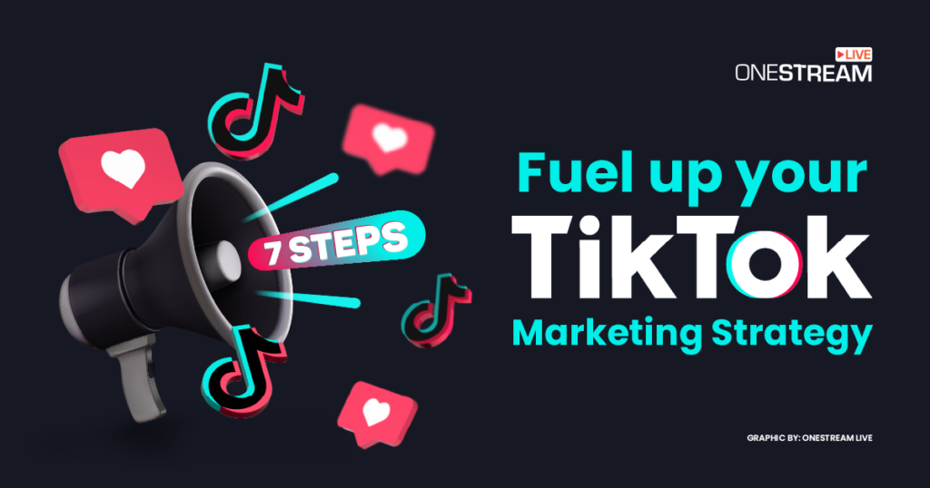 7 Steps to Fuel Up Your TikTok Marketing Strategy