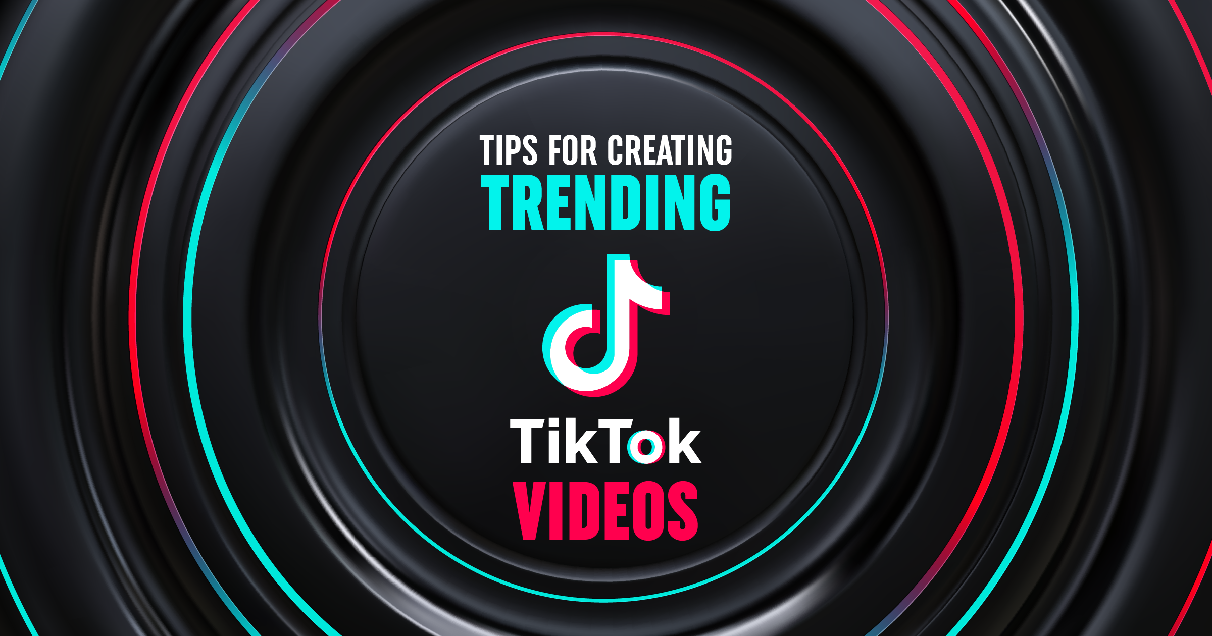 Tips for Creating Trending TikTok Videos