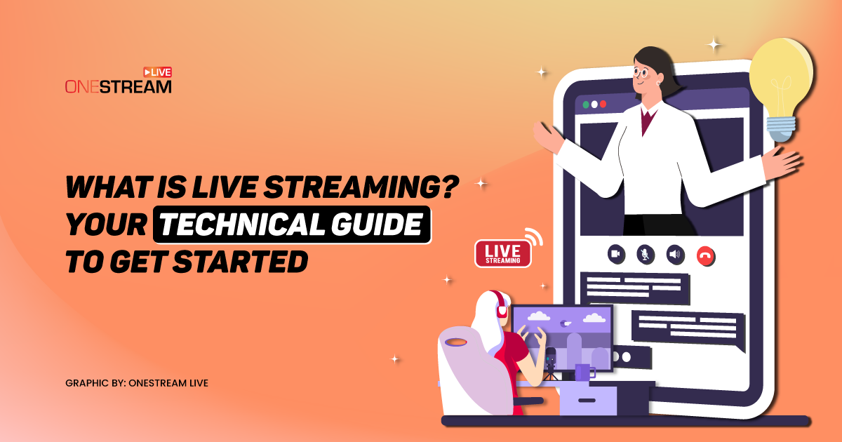 What is live streaming? Your technical guide to get started