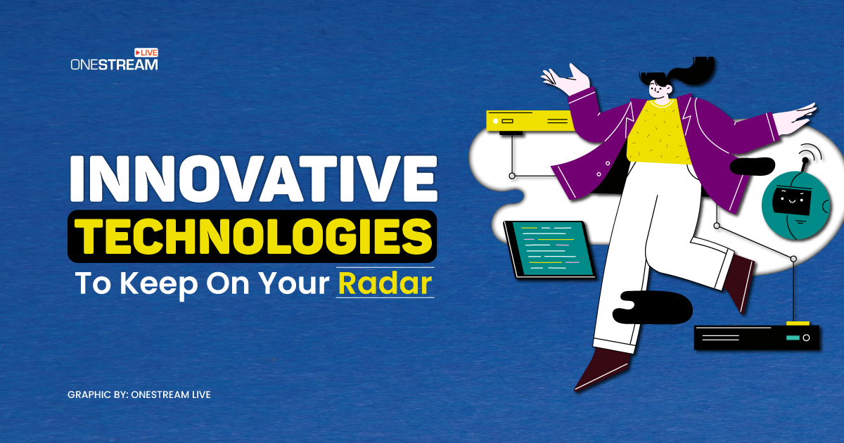 Innovative Technologies to Keep on Your Radar
