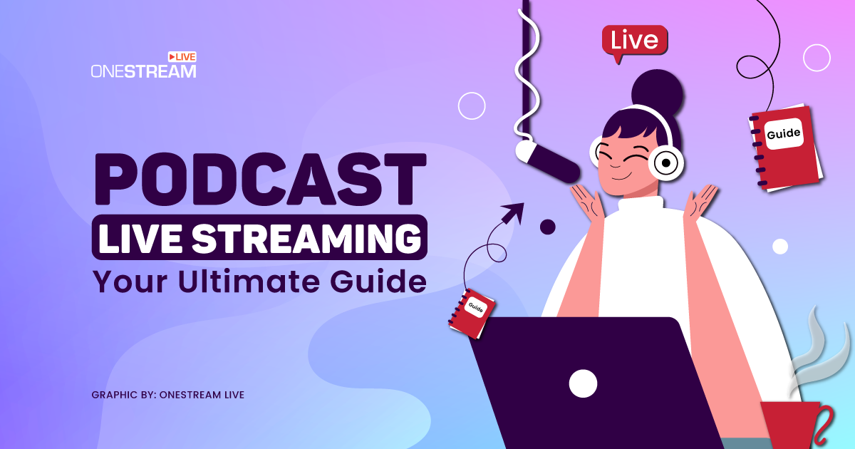 Podcast Live Streaming: Your Ultimate Guide