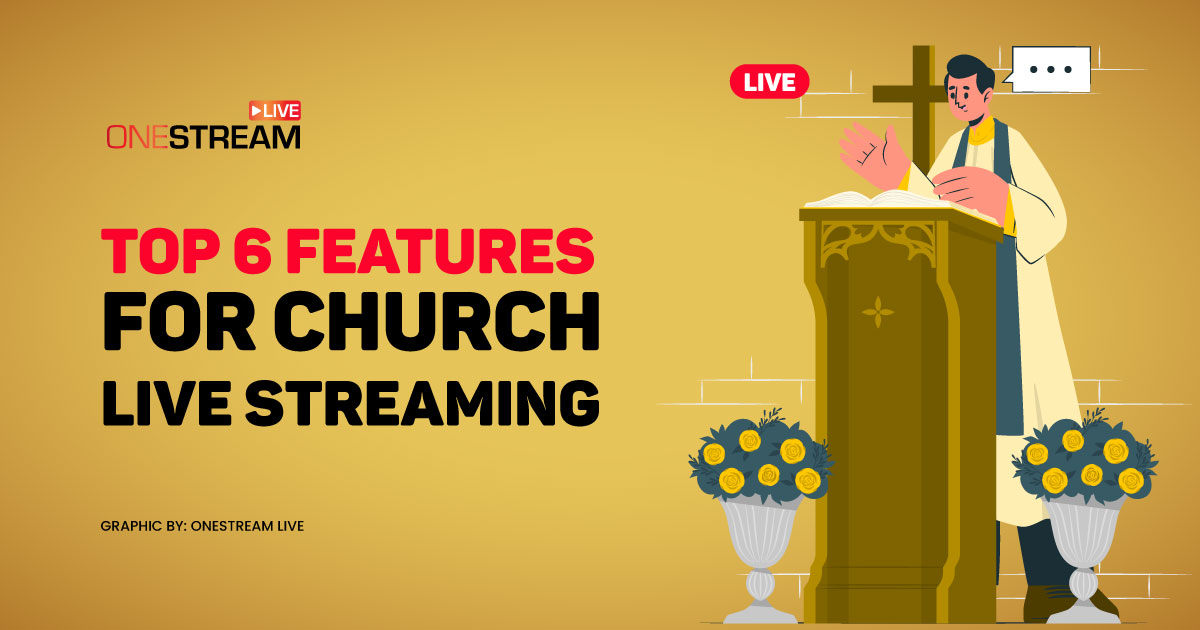 Top 6 Features for Church Live Streaming with OneStream Live