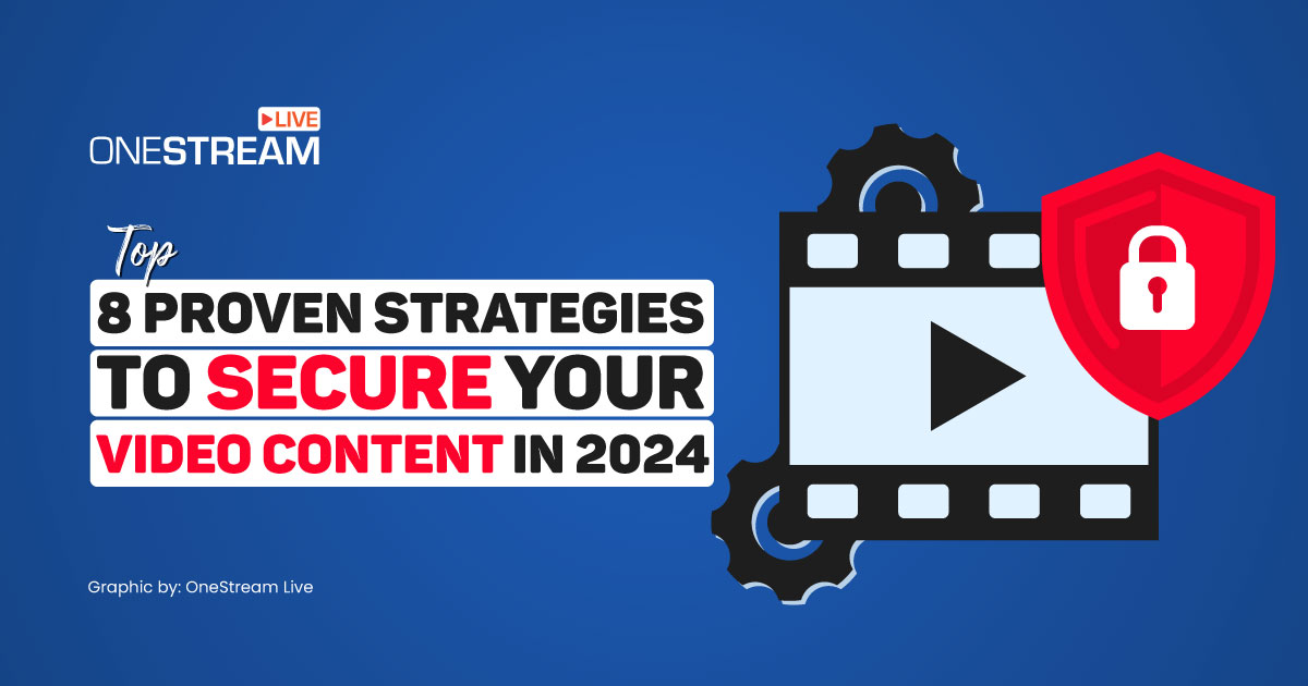 Top 8 Proven Strategies To Secure Your Video Content In 2024