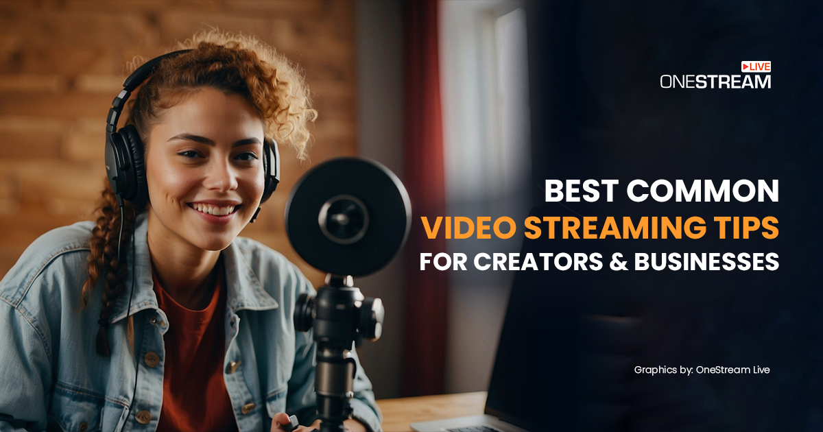 Video Streaming Tips for Creators & Businesses