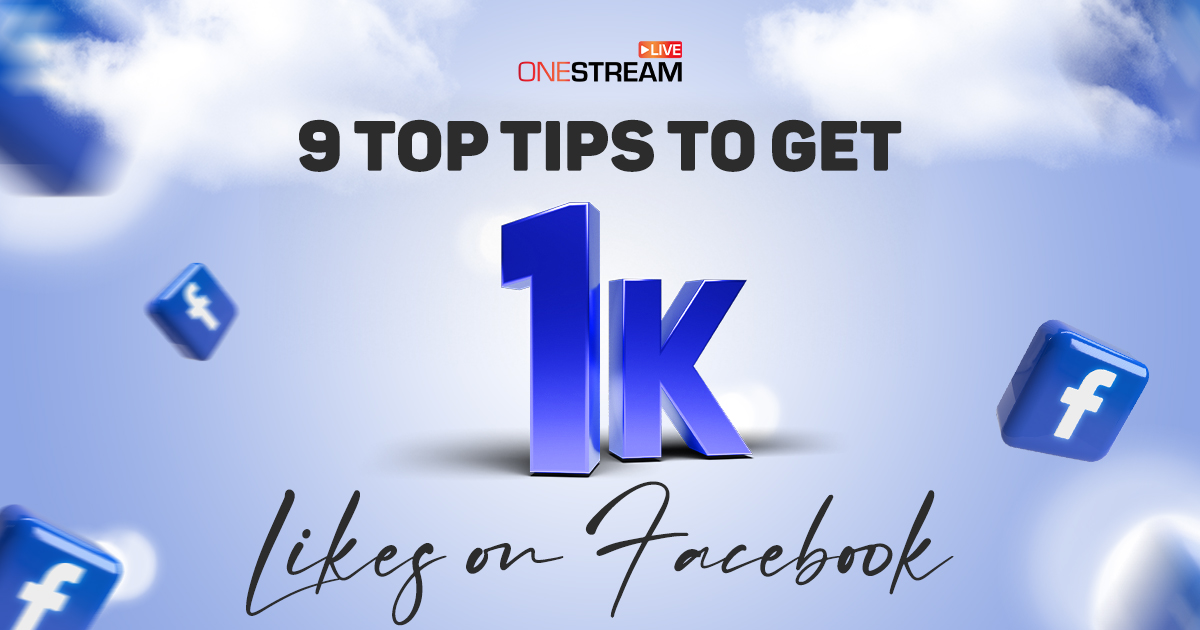 Proven 9 Tips to Get 1k Likes on Facebook