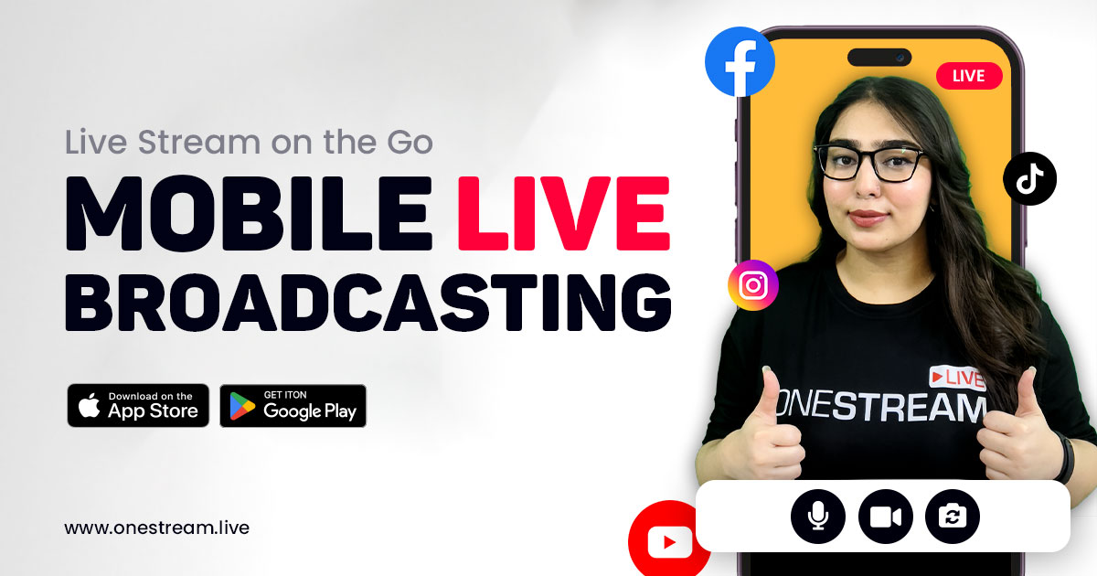 Mobile Live Broadcasting with OneStream Live