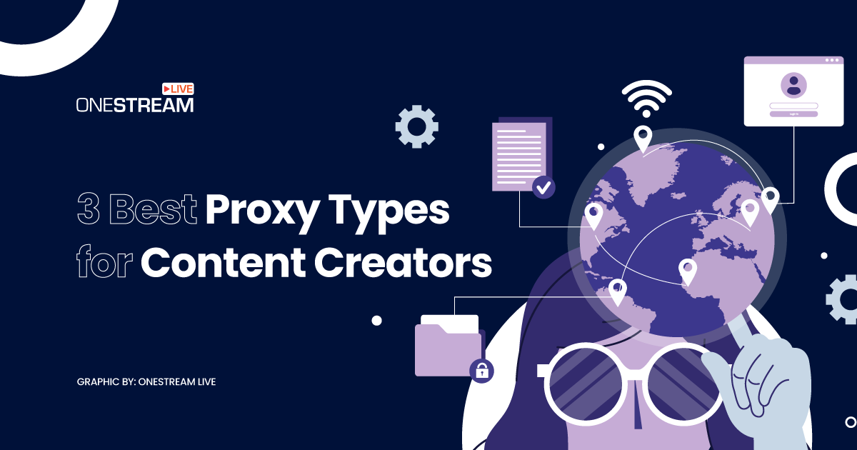 Top 3 Best Proxy Type for Content Creators