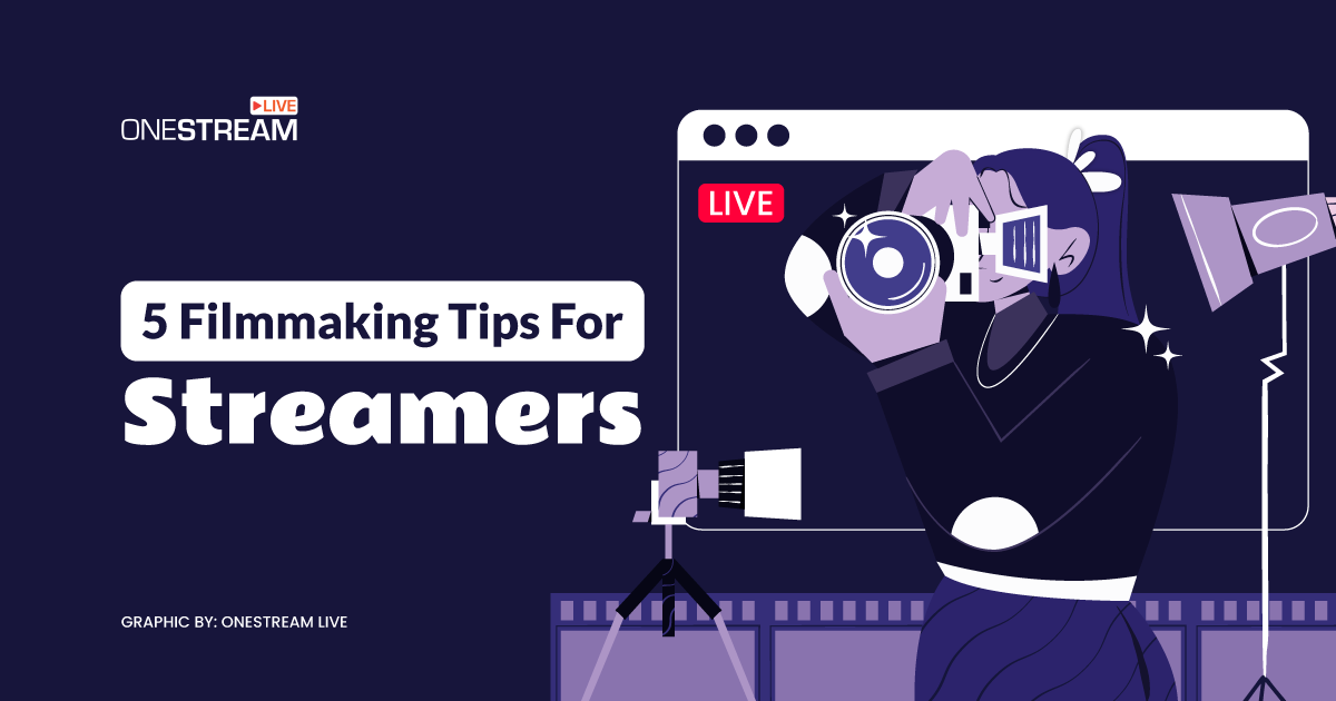 5 Filmmaking Tips for Streamers