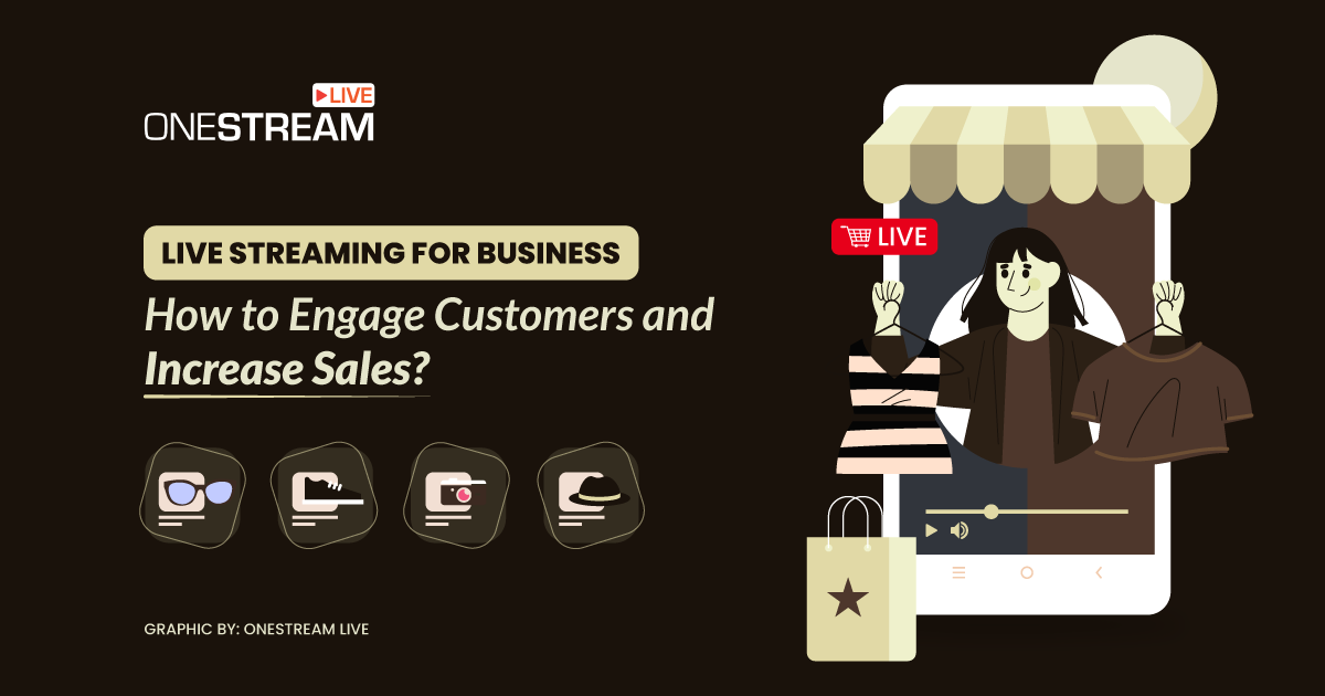 Live Stream Selling to engage customers and grow business