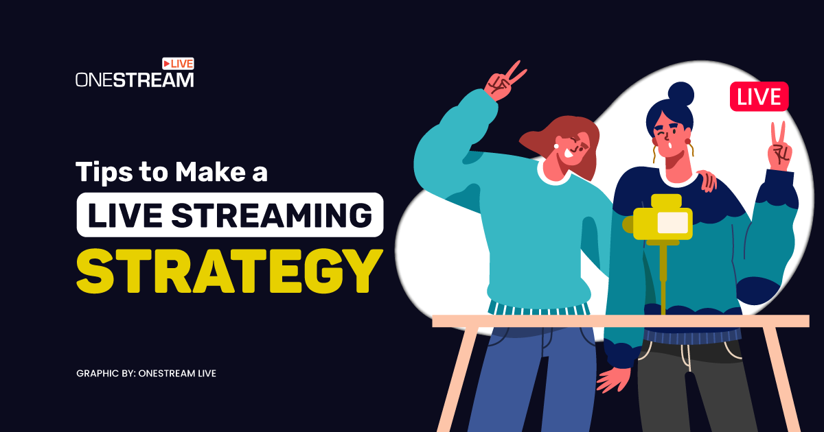 Tips to make a live streaming strategy