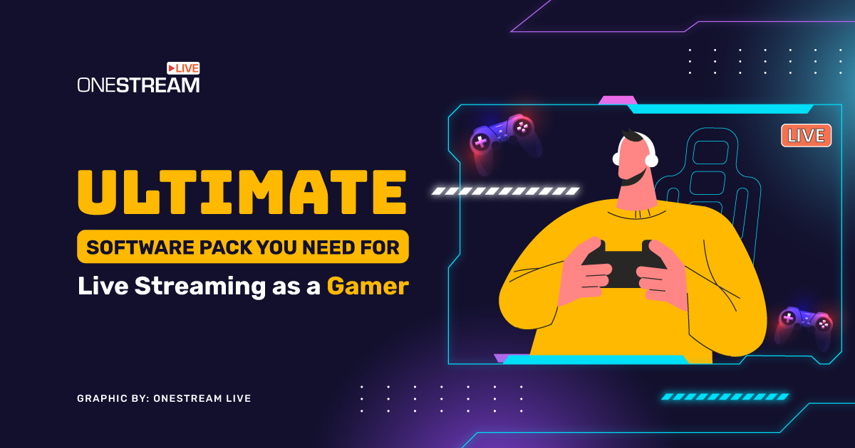 Software Pack You Need for Game Live Streaming