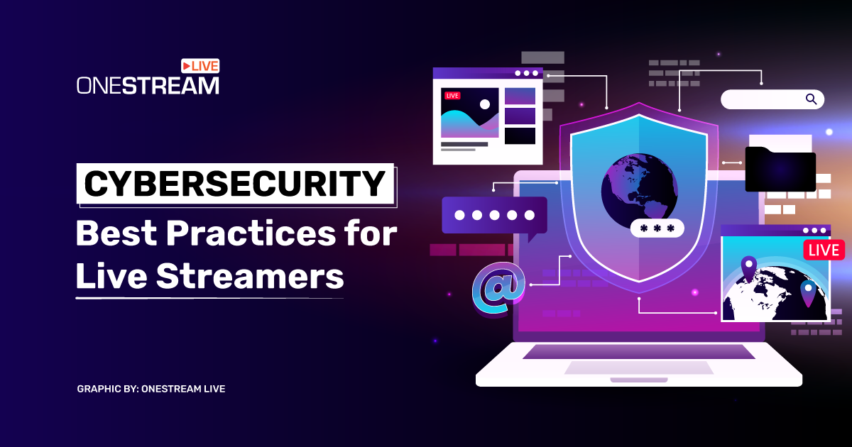 Cybersecurity Best Practices for Live Streamers