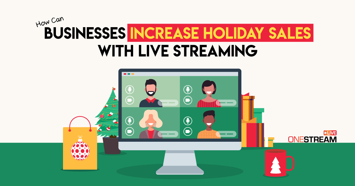 Increase Holiday Sales with Live Streaming: Some Best Strategies