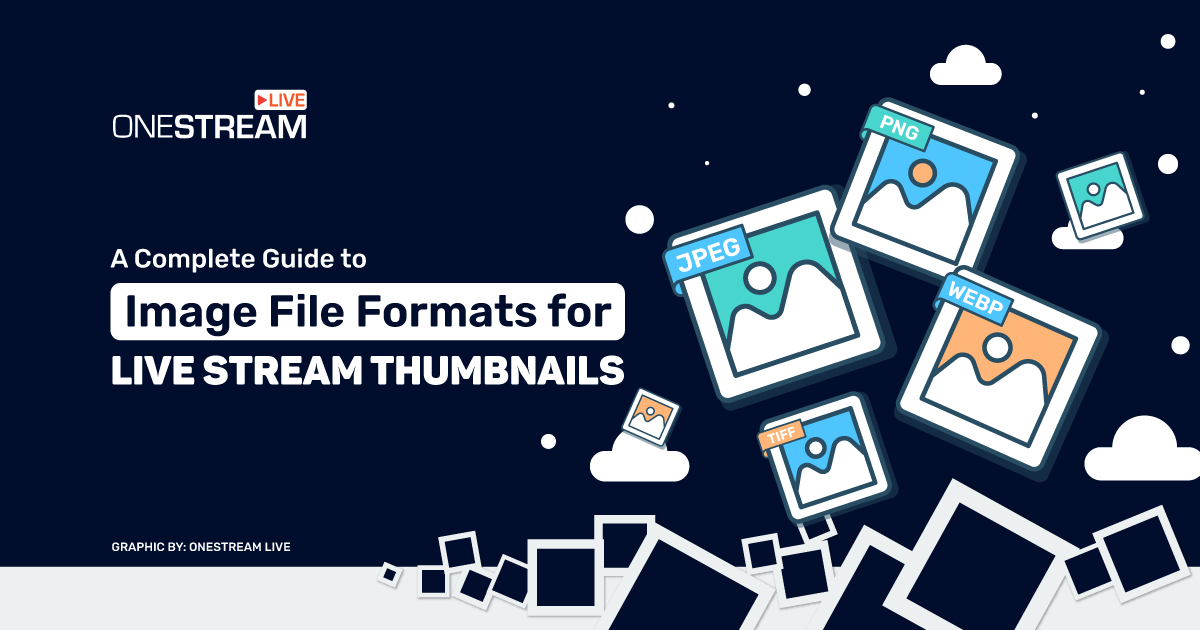 Image File Formats for Live Stream Thumbnails: Ultimate Guide