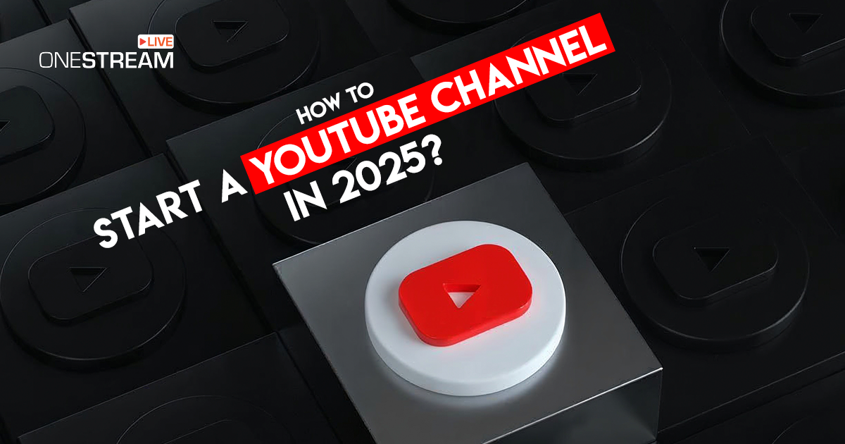 How to Start a YouTube Channel in 2025? The Ultimate Guide