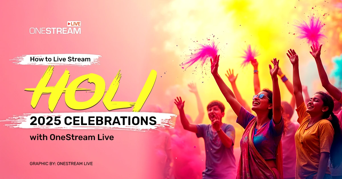 Holi 2025: Live Stream Your Celebrations with OneStream Live