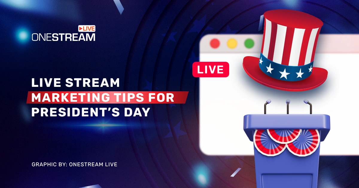 President's Day 2026: 11 Best Live Stream Marketing Tips