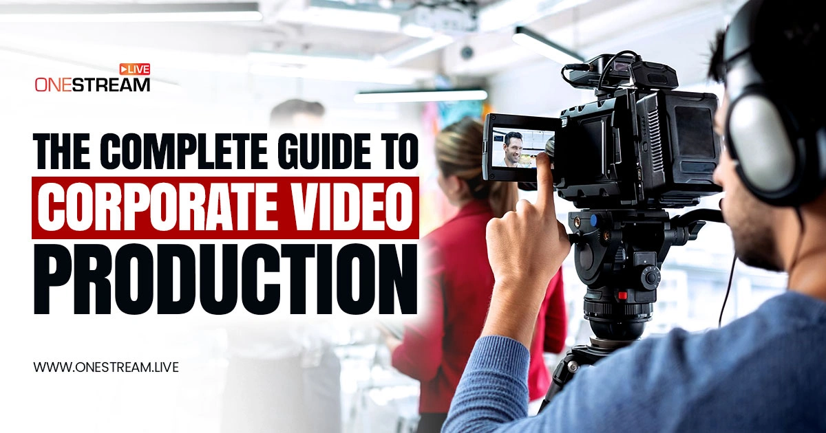 The Complete Guide to Corporate Video Production in 2025