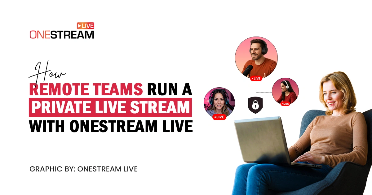 Private Live Stream: How Remote Teams Stay Connected in 2025 