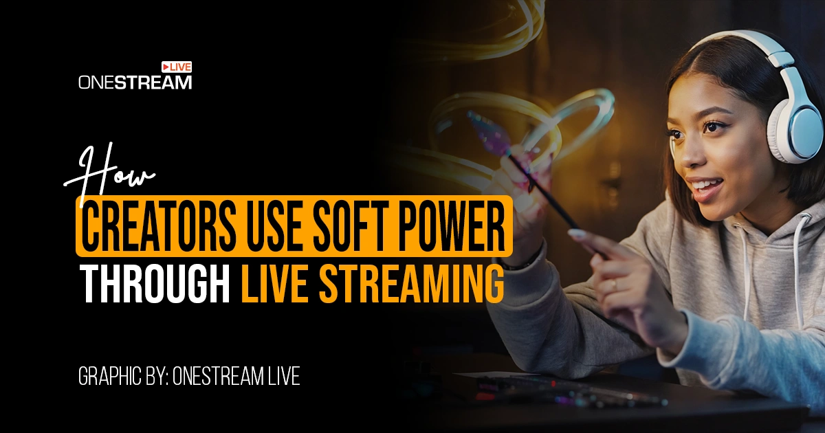 How Creators Use Soft Power Through Live Streaming