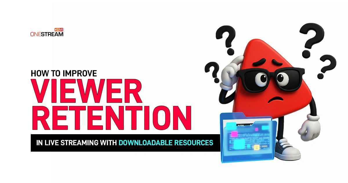 How to Improve Viewer Retention in Live Streaming with Downloadable Resources