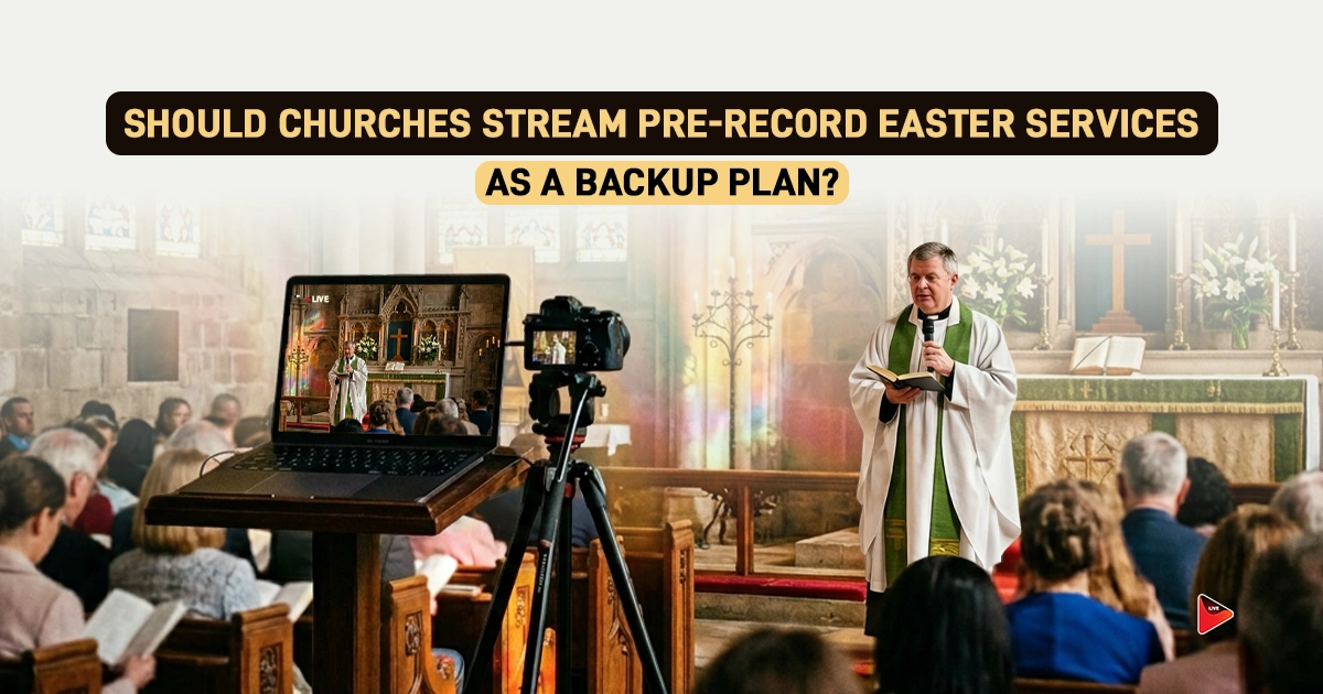 Pre-Record Easter Services as a Live Streaming Backup