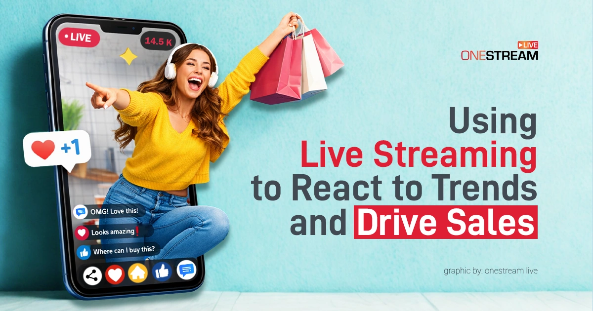 Live Streaming Marketing: How to Use Trends to Drive Sales