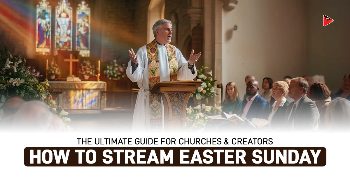 How to Stream Easter Sunday: Guide for Churches & Creators