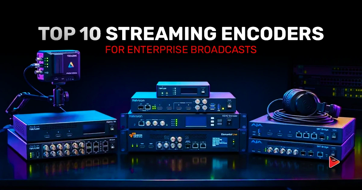 Top 10 Streaming Encoders For Enterprise Broadcasts